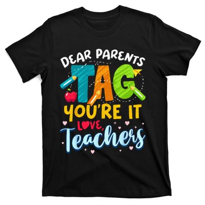 Dear Parents Tag Youre It Love Teachers End Of Year School T-Shirt