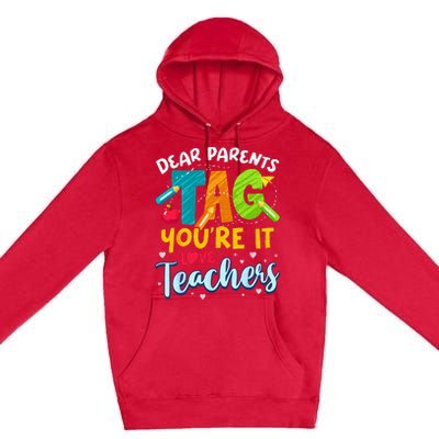 Dear Parents Tag Youre It Love Teachers End Of Year School Premium Pullover Hoodie