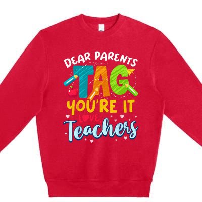 Dear Parents Tag Youre It Love Teachers End Of Year School Premium Crewneck Sweatshirt