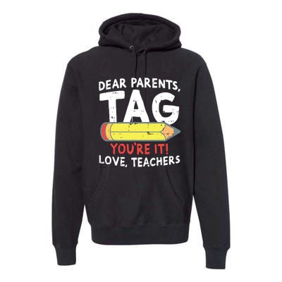 Dear Parents Tag Youre It Love Teachers Last Day Of School Premium Hoodie