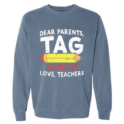 Dear Parents Tag Youre It Love Teachers Last Day Of School Garment-Dyed Sweatshirt