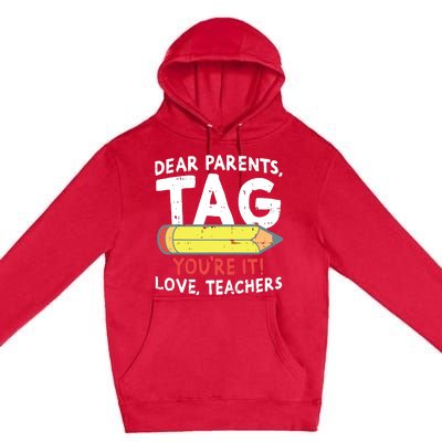 Dear Parents Tag Youre It Love Teachers Last Day Of School Premium Pullover Hoodie