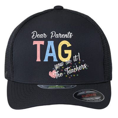 Dear Parents Tag Youre It The Teachers Funny Flexfit Unipanel Trucker Cap