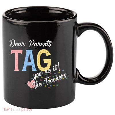 Dear Parents Tag Youre It The Teachers Funny 11oz C Handle Ceramic Mug
