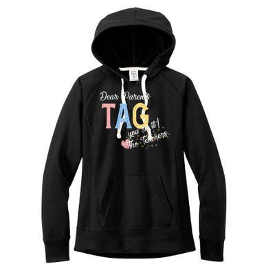 Dear Parents Tag Youre It The Teachers Funny Women's Fleece Hoodie