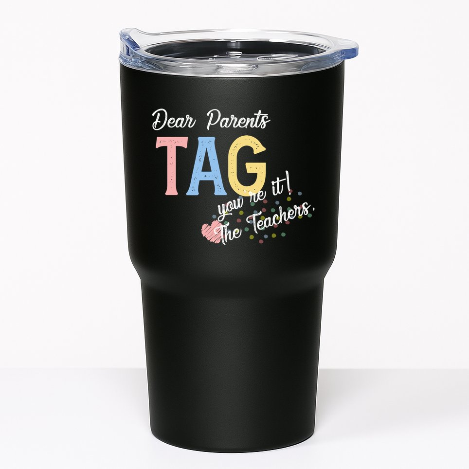 Dear Parents Tag Youre It The Teachers Funny Tumbler