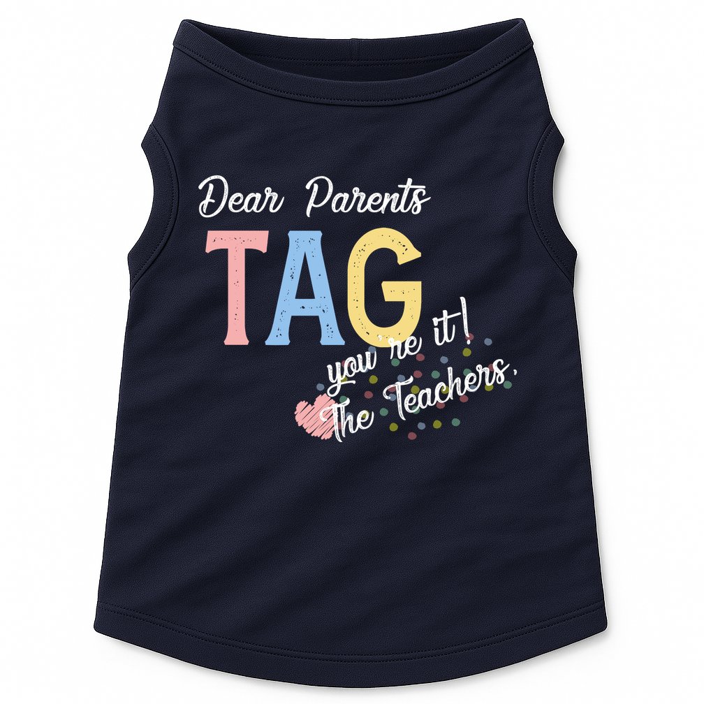 Dear Parents Tag Youre It The Teachers Funny Doggie Tank