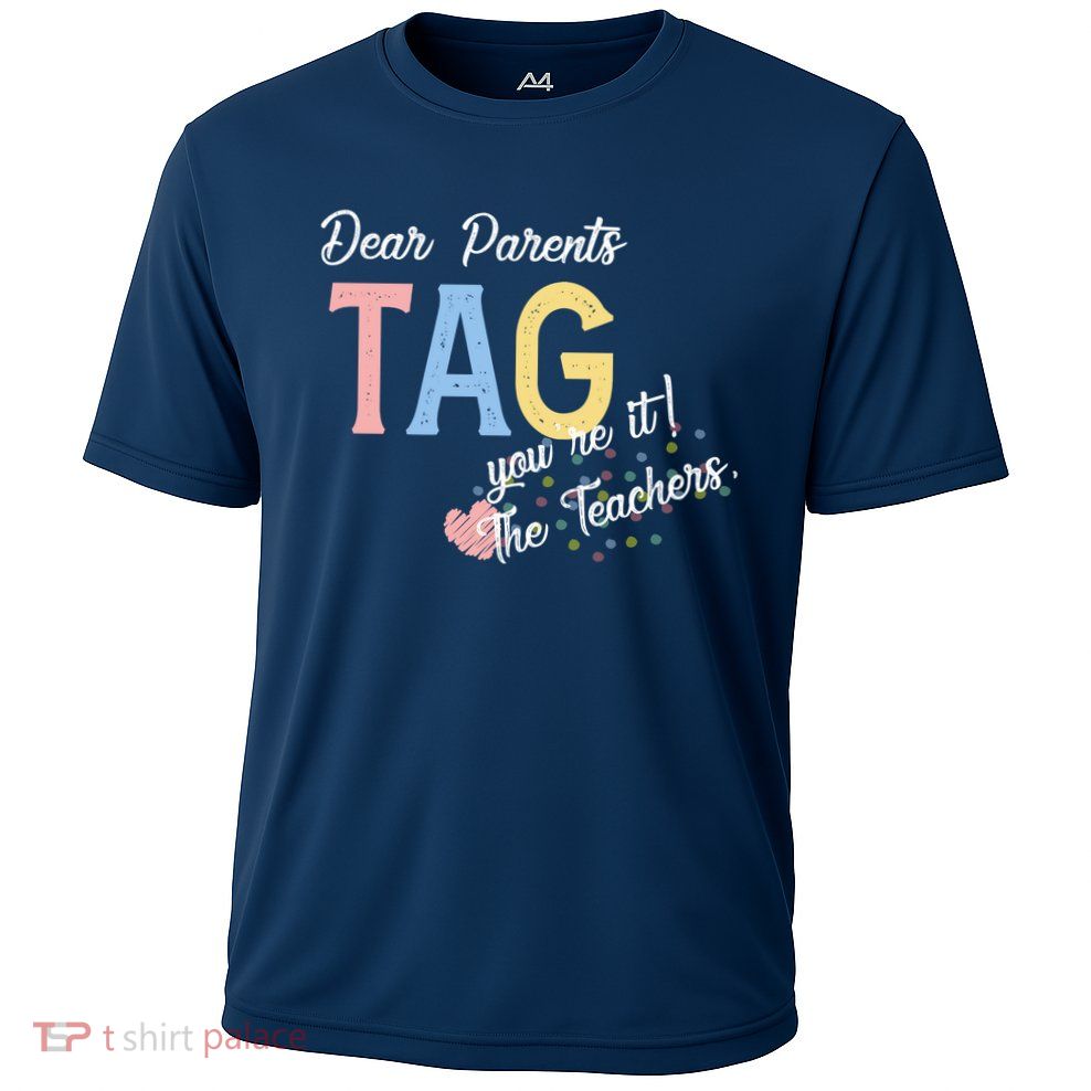 Dear Parents Tag Youre It The Teachers Funny Performance Shirt