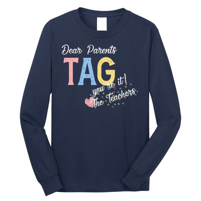 Dear Parents Tag Youre It The Teachers Funny Long Sleeve Shirt