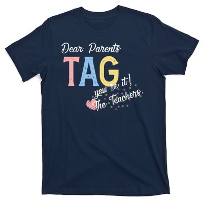 Dear Parents Tag Youre It The Teachers Funny T-Shirt