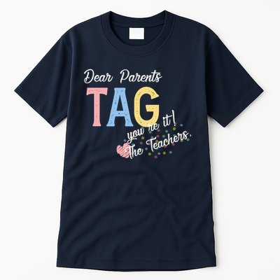 Dear Parents Tag Youre It The Teachers Funny Tall T-Shirt