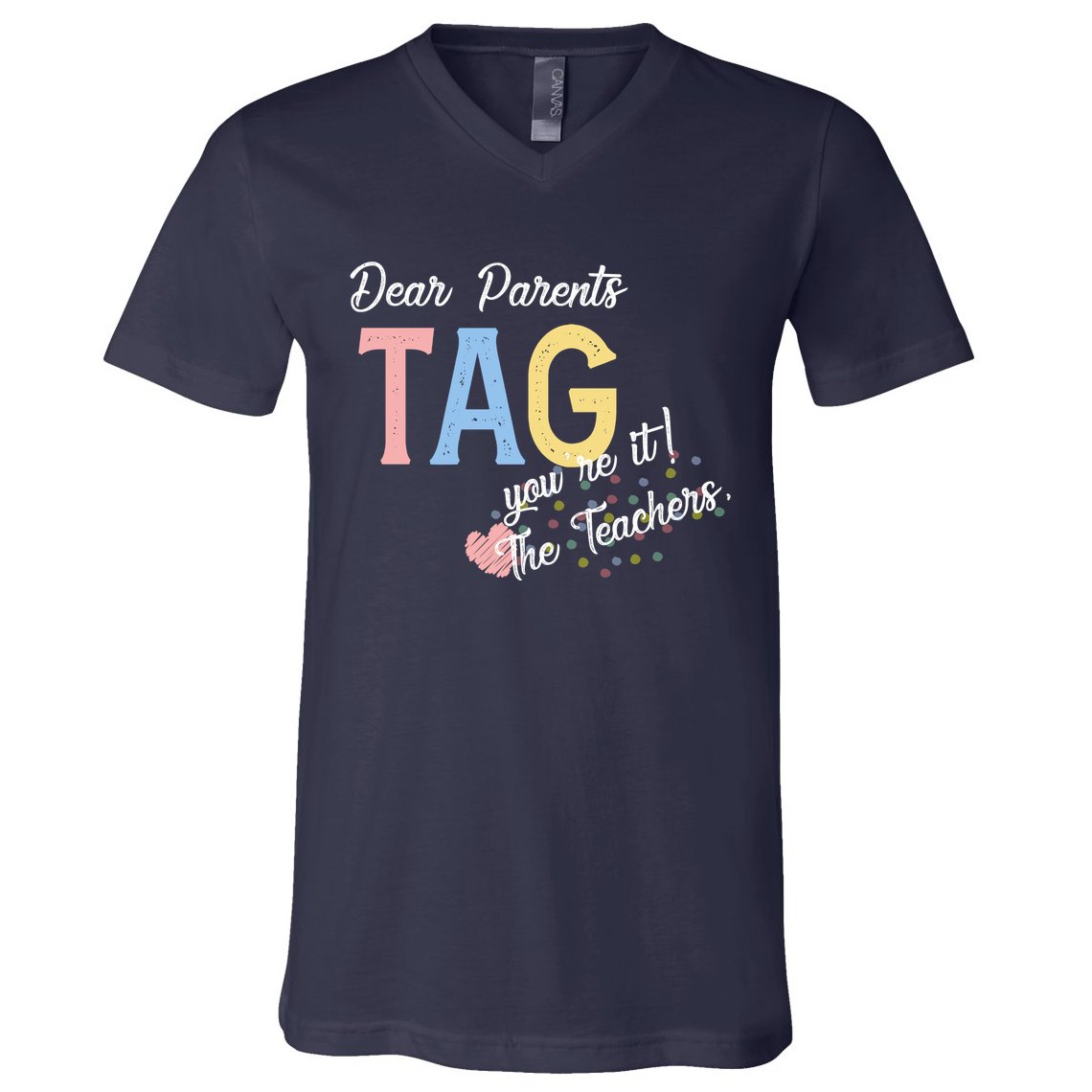 Dear Parents Tag Youre It The Teachers Funny V-Neck T-Shirt