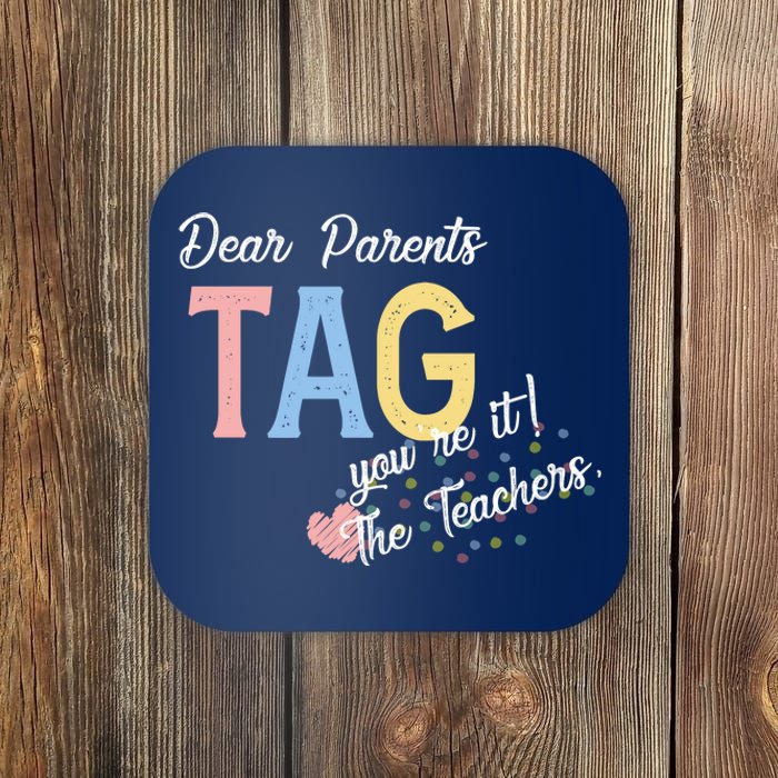 Dear Parents Tag Youre It The Teachers Funny Coaster