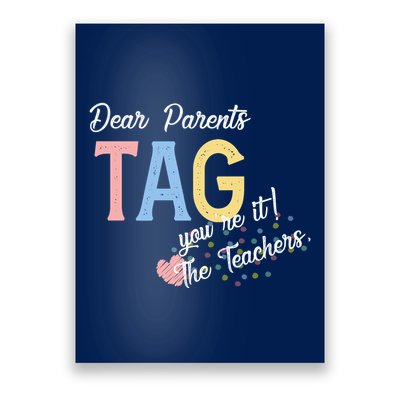 Dear Parents Tag Youre It The Teachers Funny Poster