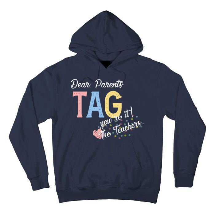 Dear Parents Tag Youre It The Teachers Funny Tall Hoodie