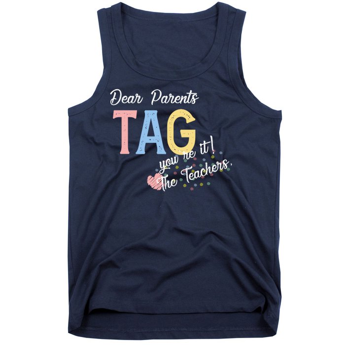 Dear Parents Tag Youre It The Teachers Funny Tank Top