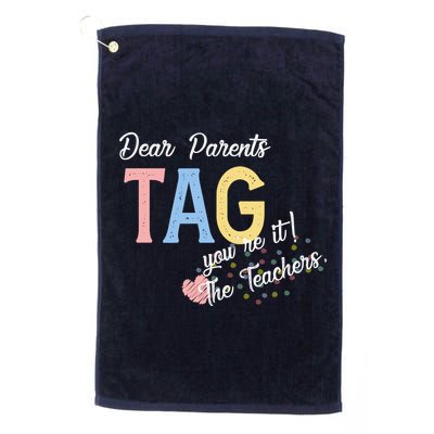 Dear Parents Tag Youre It The Teachers Funny Golf Towel