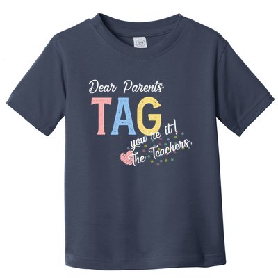Dear Parents Tag Youre It The Teachers Funny Toddler T-Shirt