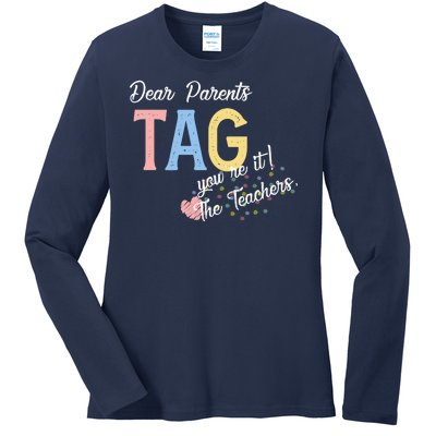 Dear Parents Tag Youre It The Teachers Funny Ladies Long Sleeve Shirt