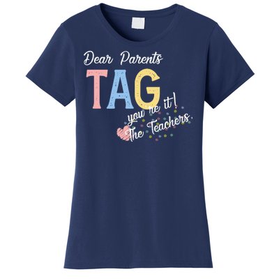 Dear Parents Tag Youre It The Teachers Funny Women's T-Shirt