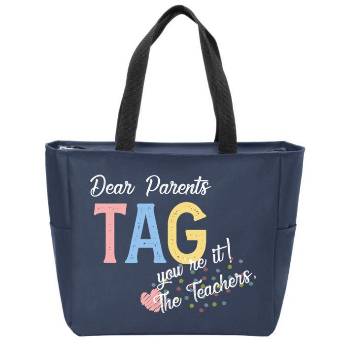 Dear Parents Tag Youre It The Teachers Funny Zip Tote Bag