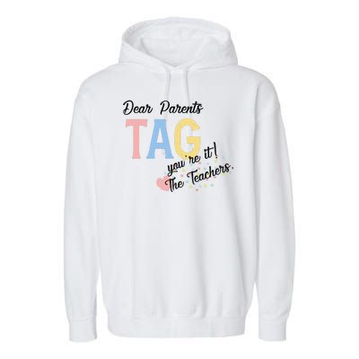 Dear Parents Tag Youre It The Teachers Funny Garment-Dyed Fleece Hoodie