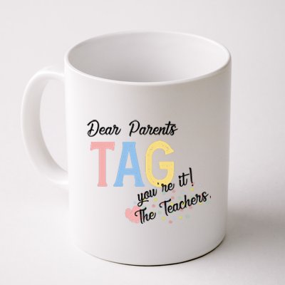 Dear Parents Tag Youre It The Teachers Funny Coffee Mug