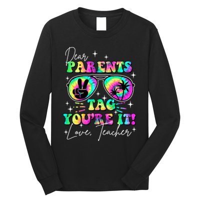 Dear Parents Tag Youre It Love Teachers Last Day Of School Long Sleeve Shirt