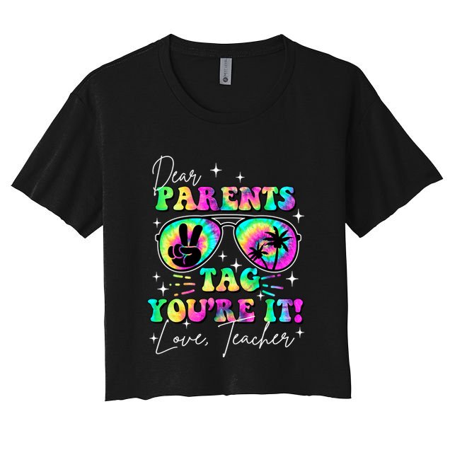 Dear Parents Tag Youre It Love Teachers Last Day Of School Crop Top
