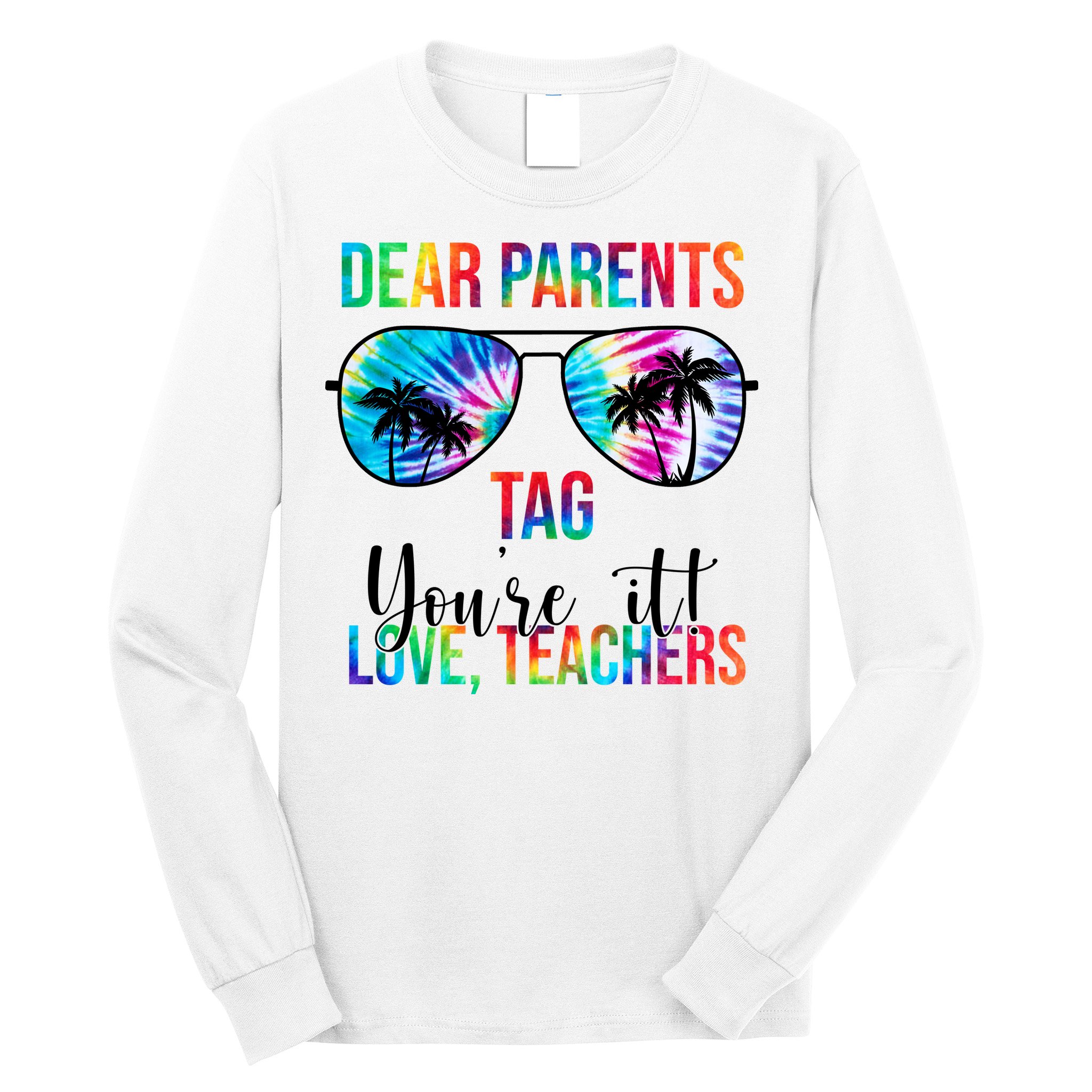 Dear Parents Tag Youre It Love Teachers Funny Summer Long Sleeve Shirt