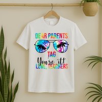 Dear Parents Tag Youre It Love Teachers Funny Summer T-Shirt