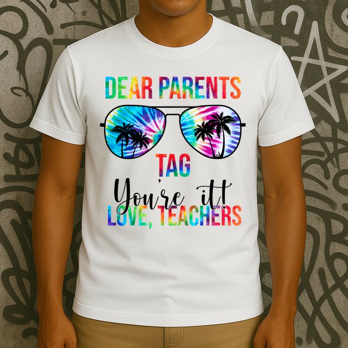 Dear Parents Tag Youre It Love Teachers Funny Summer T-Shirt
