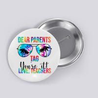 Dear Parents Tag Youre It Love Teachers Funny Summer Button