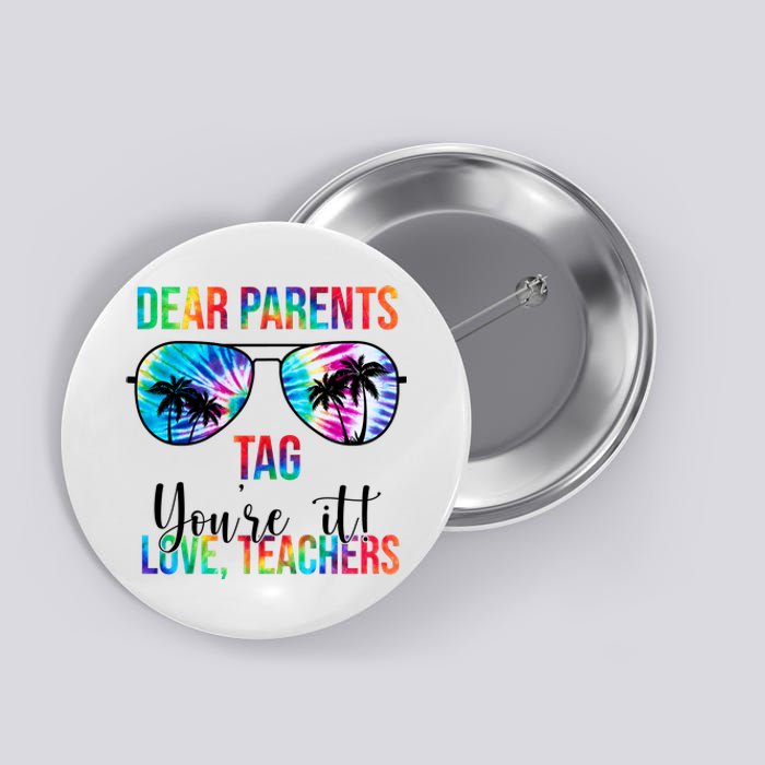 Dear Parents Tag Youre It Love Teachers Funny Summer Button