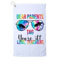 Dear Parents Tag Youre It Love Teachers Funny Summer Platinum Collection Golf Towel