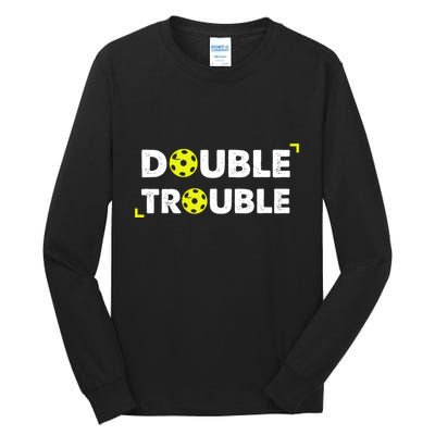 Double Pickleball Trouble Pickle Ball Pickle Ball Player Tall Long Sleeve T-Shirt