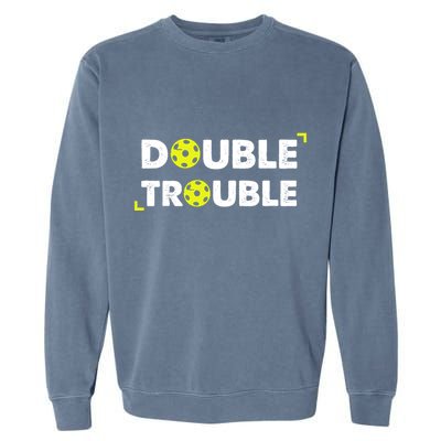 Double Pickleball Trouble Pickle Ball Pickle Ball Player Garment-Dyed Sweatshirt