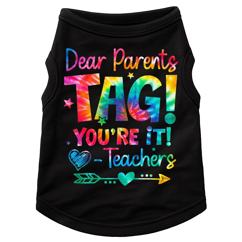 Dear Parents Tag Youre It Love Teachers Tie Dye Funny Gifts Doggie Tank