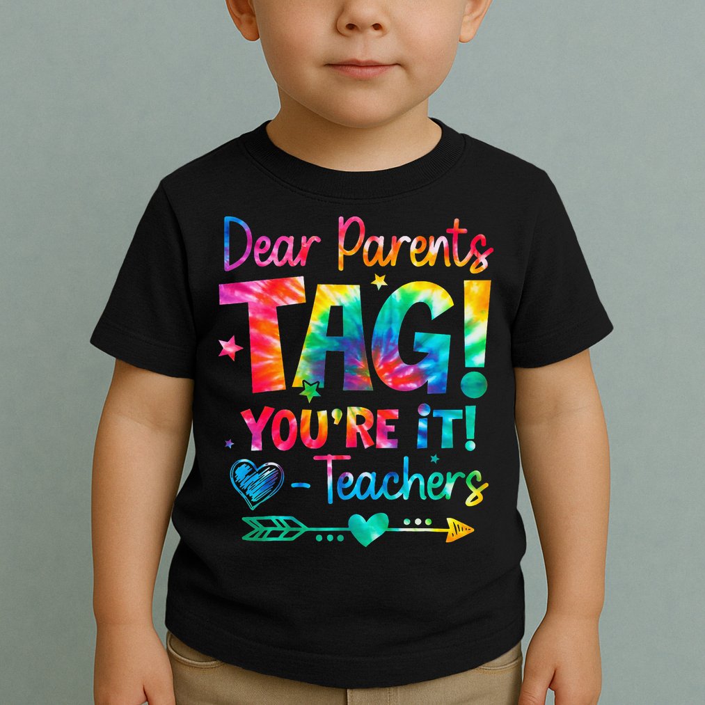 Dear Parents Tag Youre It Love Teachers Tie Dye Funny Gifts Toddler T-Shirt