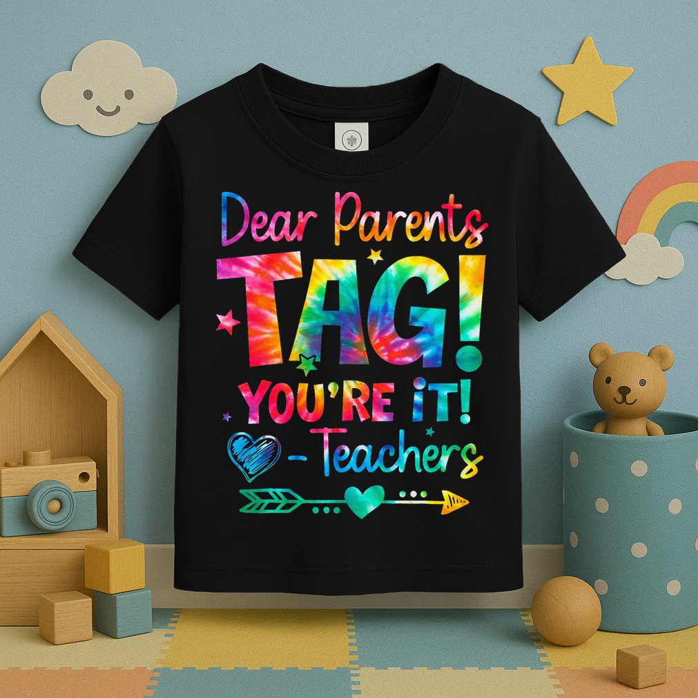 Dear Parents Tag Youre It Love Teachers Tie Dye Funny Gifts Toddler T-Shirt