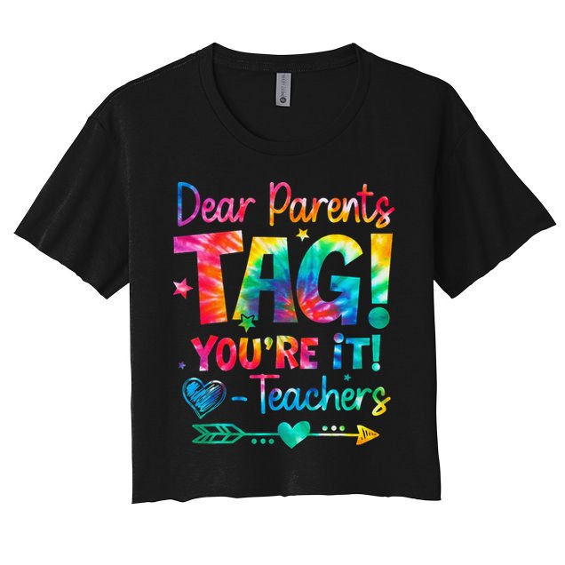 Dear Parents Tag Youre It Love Teachers Tie Dye Funny Gifts Women's Crop Top Tee