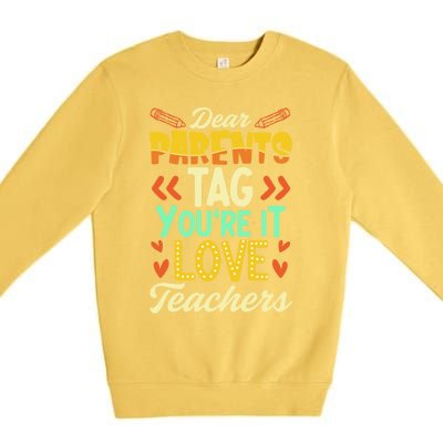 Dear Parents Tag You're It Love Teacher Funny Graduation Gift Premium Crewneck Sweatshirt