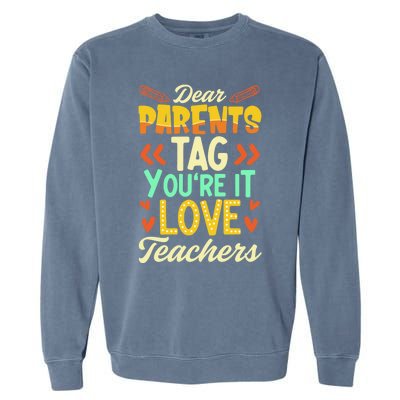 Dear Parents Tag You're It Love Teacher Funny Graduation Gift Garment-Dyed Sweatshirt