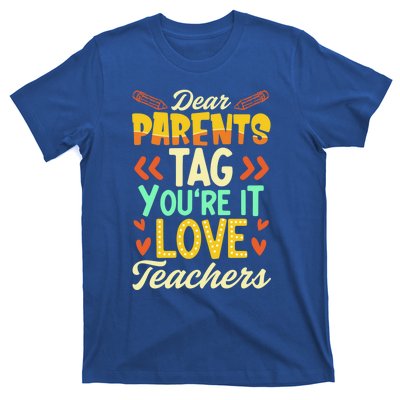 Dear Parents Tag You're It Love Teacher Funny Graduation Gift T-Shirt