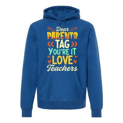 Dear Parents Tag You're It Love Teacher Funny Graduation Gift Premium Hoodie