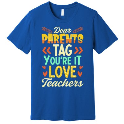 Dear Parents Tag You're It Love Teacher Funny Graduation Gift Premium T-Shirt