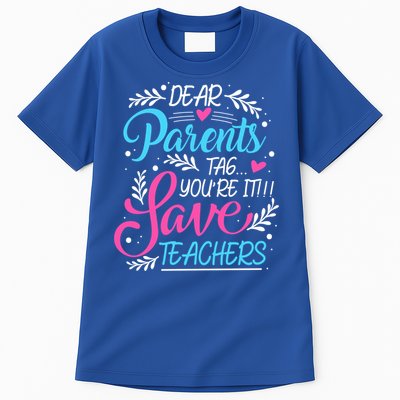 Dear Parents Tag You're It !!! Love Teachers Meaningful Gift Tall T-Shirt