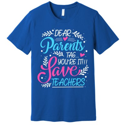 Dear Parents Tag You're It !!! Love Teachers Meaningful Gift Premium T-Shirt