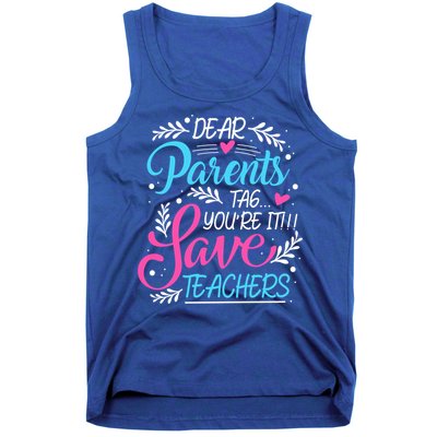 Dear Parents Tag You're It !!! Love Teachers Meaningful Gift Tank Top