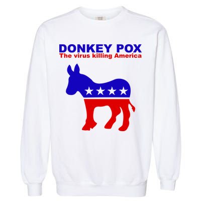 Donkey Pox The Virus Killing America Funny Garment-Dyed Sweatshirt